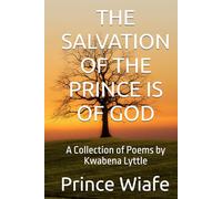 THE SALVATION OF THE PRINCE IS OF GOD: A Collection of Poems by Kwabena Lyttle