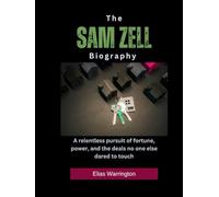 The Sam Zell Biography: A relentless pursuit of fortune, power, and the deals no one else dared to touch