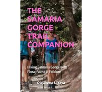 THE SAMARIA GORGE TRAIL COMPANION: Hiking Samaria Gorge with Flora, Fauna & Folklore