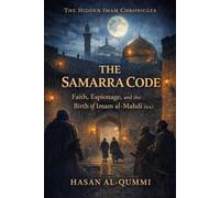 The Samarra Code: Faith, Espionage, and the Birth of Imam al-Mahdi (a.s.): 1