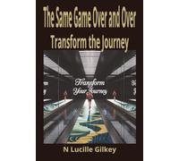The Same Game Over and Over:: Transform the Journey