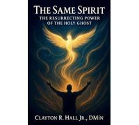 The Same Spirit: The Resurrection Power of The Holy Ghost