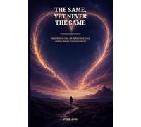 The Same, Yet Never the Same: Reflections on Fate, the Infinite Soul, Love, and the Shared Experience of Life