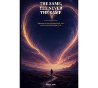 The Same, Yet Never the Same: Reflections on Fate, the Infinite Soul, Love, and the Shared Experience of Life