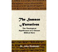 The Samson Narratives: The Theological Significance of a Chosen Biblical Hero