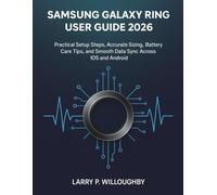 THE SAMSUNG GALAXY RING USER GUIDE 2026: Practical Setup Steps, Accurate Sizing, Battery Care Tips, and Smooth Data Sync Across iOS and Android