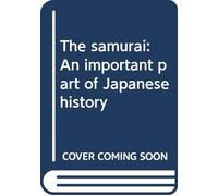 The samurai: An important part of Japanese history