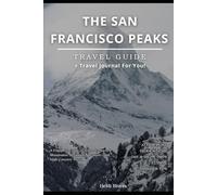 The San Francisco Peaks Travel Guide: A Complete Guide to Arizona’s Sacred Mountains, Seasonal Adventure, and High-Country Travel