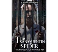 THE SAN QUENTIN SPIDER: AND THE NURSES CAUGHT INSIDE HER