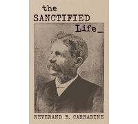 The Sanctified Life: What It Means to be Sanctified by Faith, Not Just Saved