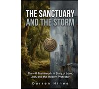 THE SANCTUARY AND THE STORM: The +M Framework: A Story of Love, Loss and the Modern Protector