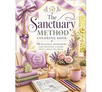 The Sanctuary Method Coloring Book: 50 Peaceful Reminders for Creating a Home That Loves You Back