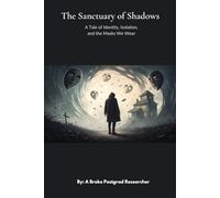 The Sanctuary of Shadows: A Tale of Identity, Isolation, and the Masks We Wear