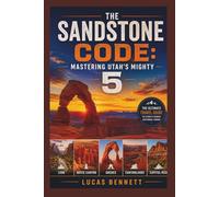 The Sandstone Code: Mastering Utah’s Mighty 5