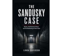 The Sandusky Case: Abuse, Institutional Failure, and the Reckoning at Penn State