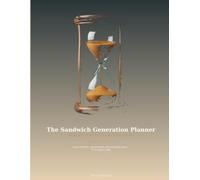 The Sandwich Generation Planner: Organizing Care for Aging Parents and Growing Kids