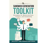 The Sandwich Generation Toolkit: Strategies for Balancing Care, Careers and Community