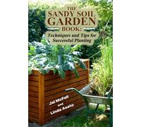 The Sandy Soil Garden Book: Techniques and Tips for Successful Planting