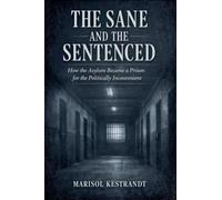 The Sane And The Sentenced: How the Asylum Became a Prison for the Politically Inconvenient
