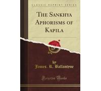 The Sankhya Aphorisms of Kapila (Classic Reprint)