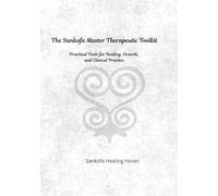 The Sankofa Master Therapeutic Toolkit: Practical Tools for Healing, Growth, and Clinical Practice
