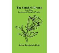 The Sanskrit drama: in its origin, development, theory and practice