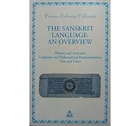 The Sanskrit Language: An Overview - History and Structure, Linguistic and Philosophical Representations, Uses and Users