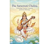 The Saraswati Chalisa: Cultivating Wisdom, Creativity, and Divine Blessings