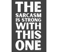 The Sarcasm Is Strong with This One - Funny Lined Notebook, 120 Pages, 6x9 Softcover Journal, Humor Gift for Friends, Coworkers & Sarcastic Writers