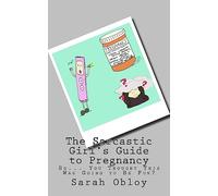 The Sarcastic Girl's Guide to Pregnancy: So... You Thought This Was Going to Be Fun?
