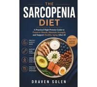 The Sarcopenia Diet: A Practical High-Protein Guide to Preserve Muscle, Maintain Strength, and Support Healthy Aging After 40