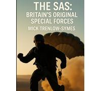 The SAS: Britain’s Original Special Forces