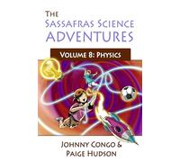 The Sassafras Science Adventures Volume 8: Physics