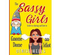 The Sassy Girls Guide to Coloring and How to Gnome-Dome an Idiot