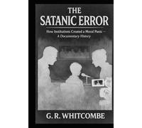 THE SATANIC ERROR: How Institutions Created a Moral Panic - A Documentary History