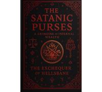 The Satanic Purses: A Grimoire of Infernal Wealth, Cursed Coin, and Demon-Ledgers