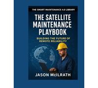 The Satellite Maintenance Playbook: Building the Future of Remote Reliability