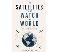 The Satellites That Watch the World: The Briefing