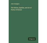 The Satires, Epistles, and Art of Poetry of Horace