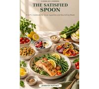 The Satisfied Spoon: A GLP-1 Cookbook for Small Appetites and Nourishing Meals