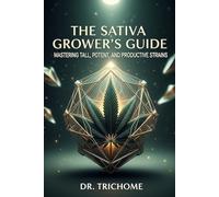The Sativa Growers Guide: Mastering Tall, Potent, and Productive Strains: 1