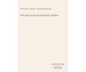 The Satyricon of Petronius Arbiter