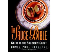 The Sauce Bible: Guide to the Saucier's Craft