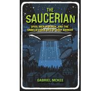 The Saucerian: The Unbelievable Life of Gray Barker