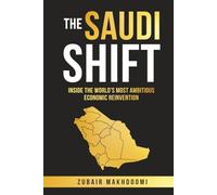 The Saudi Shift: Inside the World's Most Ambitious Economic Reinvention