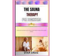 THE SAUNA THERAPY FOR BEGINNERS: Simple Sauna Routines for Stress Relief, Better Sleep, and Lasting Vitality