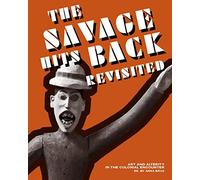 The Savage Hits Back Revisited: Art and Alterity in the Colonial Encounter