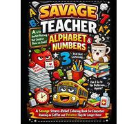 The Savage Teacher Coloring Book: A-Z Classroom Humor for Stressed-Out Educators