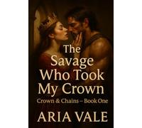 The Savage Who Took My Crown: A dark enemies-to-lovers medieval romance