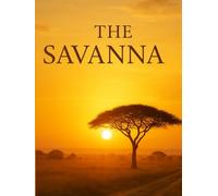 The Savanna: A Coffee Table Book: A Visual Journey Through the Heart of African Wilderness